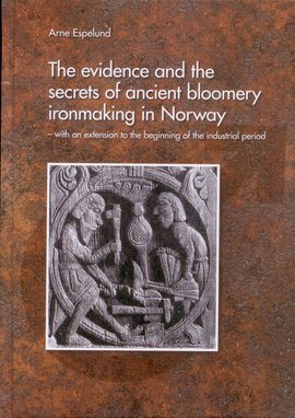 Omslag - The evidence and the secrets of ancient bloomery ironmaking in Norway - with an extension