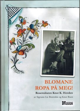 Omslag - Blomane ropa på meg! Rosemålaren Knut K. Hovden
