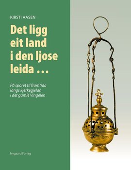 Omslag - Det ligg eit land i den ljose leida ... På sporet til framtida langs kjerkegjelan i den gamle Vingelen
