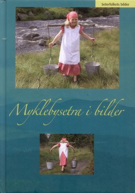 Omslag - Myklebysetra i bilder. Seterfolkets bilder